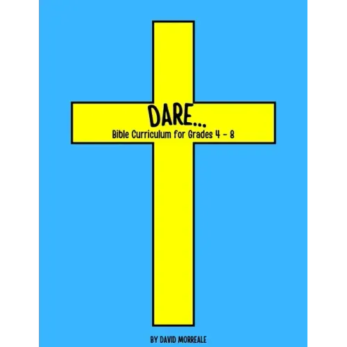 Dare...: Bible Curriculum for Grades 4-8: Christian Summer Camp Lessons; Sunday School Ideas; Bible Lessons for Elementary Kids; Teaching God's Love