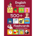 English Croatian 500 Flashcards with Pictures for Babies: Learning homeschool frequency words flash cards for child toddlers preschool kindergarten an