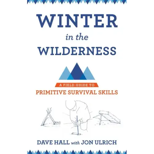 Winter in the Wilderness: A Field Guide to Primitive Survival Skills