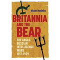 Britannia and the Bear: The Anglo-Russian Intelligence Wars, 1917-1929