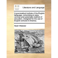 A Grammatical Institute of the English Language, Comprising an Easy, Concise and Systematic Method of Education. Designed for the Use of English Schoo