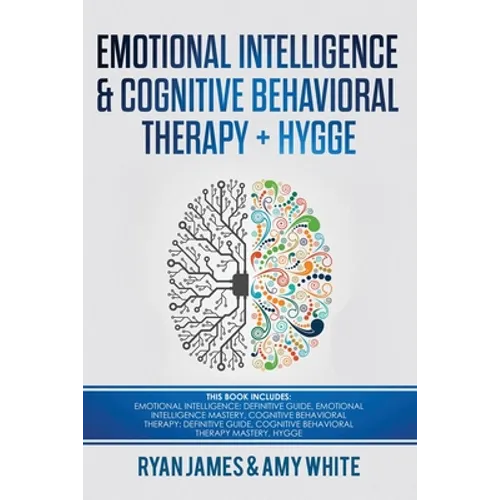Emotional Intelligence and Cognitive Behavioral Therapy + Hygge: 5 Manuscripts - Emotional Intelligence Definitive Guide & Mastery Guide, CBT ... (Emo