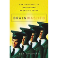 Brainwashed: How Universities Indoctrinate America's Youth