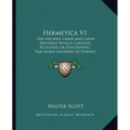 Hermetica V1: The Ancient Greek and Latin Writings Which Contain Religiousthe Ancient Greek and Latin Writings Which Contain Religio