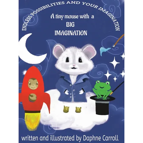 Endless Possibilities and Your Imagination: A tiny mouse with a BIG IMAGINATION