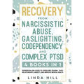 Recovery from Narcissistic Abuse, Gaslighting, Codependency and Complex PTSD (4 Books in 1): Workbook and Guide to Overcome Trauma, Toxic ... and Reco