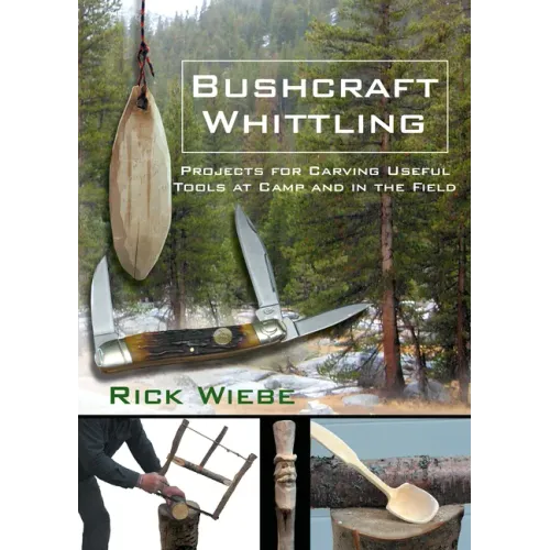 Bushcraft Whittling: Projects for Carving Useful Tools at Camp and in the Field