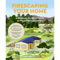 Firescaping Your Home: A Manual for Readiness in Wildfire Country
