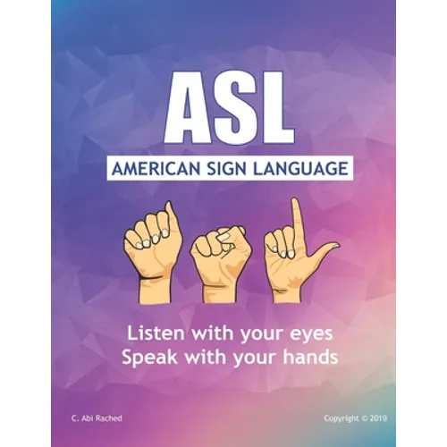 ASL American Sign Language: Speak with your Hands, Listen with your Eyes