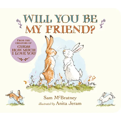 Will You Be My Friend?: (Discover Little Nutbrown Hare's New Friendship in This Follow-Up to 'Guess How Much I Love You' - For Toddlers & Preschoolers