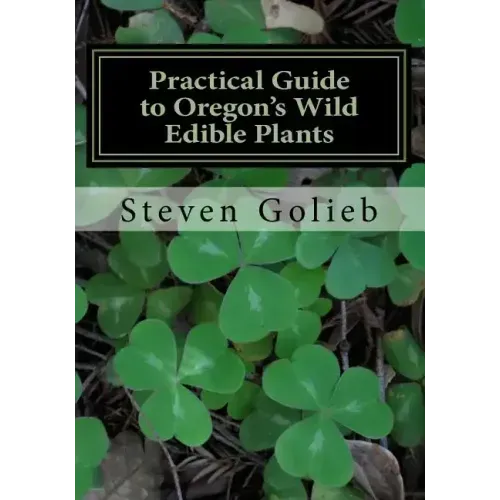 Practical Guide to Oregon's Wild Edible Plants: A Survival Guide