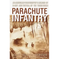 Parachute Infantry: An American Paratrooper's Memoir of D-Day and the Fall of the Third Reich