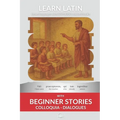 Learn Latin with Beginner Stories - Colloquia Dialogues: Interlinear Latin to English