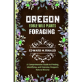 Oregon Edible Wild Plants Foraging: A Comprehensive Guide to Finding, Identifying, and Enjoying Oregon's Natural Bounty