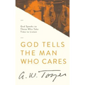 God Tells the Man Who Cares: God Speaks to Those Who Take Time to Listen