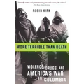 More Terrible Than Death: Massacre, Drugs, and America's War in Colombia