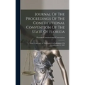 Journal Of The Proceedings Of The Constitutional Convention Of The State Of Florida: Which Convened At The Capitol, At Tallahassee, On Tuesday, June 9