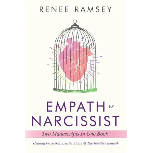 Empath Vs Narcissist: Two Manuscripts in One Book: Healing From Narcissistic Abuse & The Intuitive Empath