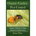 Organic Garden Pest Control: Organic Methods To Stop Disease and Garden Pests
