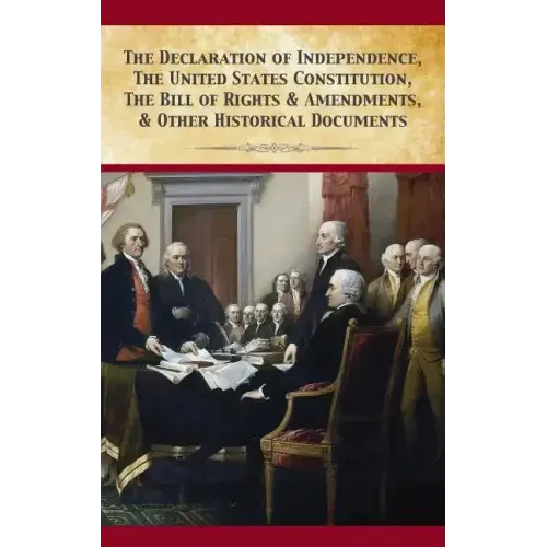 The Declaration Of Independence, United States Constitution, Bill Of Rights & Amendments