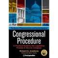 Congressional Procedure: A Practical Guide to the Legislative Process in the U.S. Congress: The House of Representatives and Senate Explained