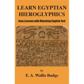 Learn Egyptian Hieroglyphics: Easy Lessons with Matching English Text