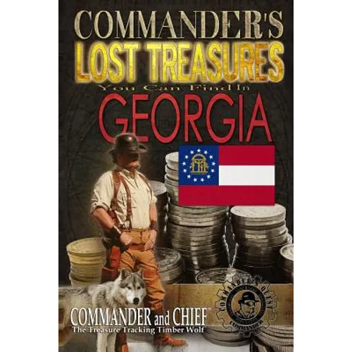Commander's Lost Treasures You Can Find In Georgia: Follow the Clues and Find Your Fortunes!