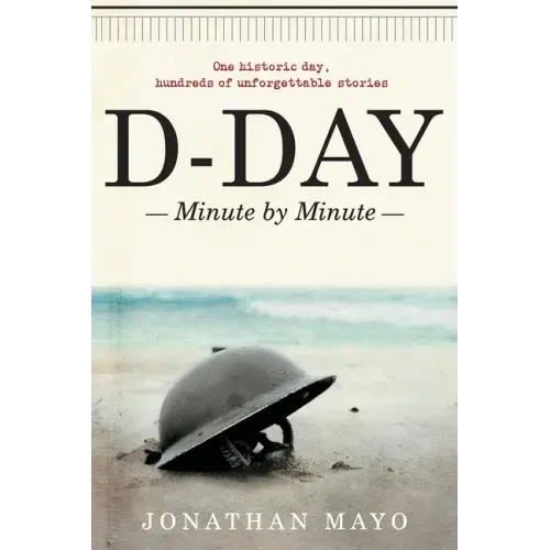 D-Day: Minute by Minute