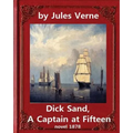 Dick Sand, A Captain at Fifteen (1878) NOVEL By Jules Verne (Original Version): illustrated