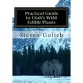 Practical Guide to Utah's Wild Edible Plants: A Survival Handbook