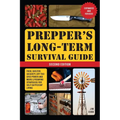 Prepper's Long-Term Survival Guide: 2nd Edition: Food, Shelter, Security, Off-The-Grid Power, and More Lifesaving Strategies for Self-Sufficient Livin