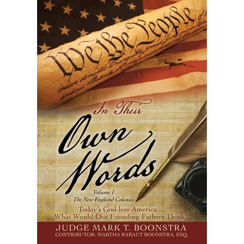 In Their Own Words, Volume 1, The New England Colonies: Today's God-less America... What Would Our Founding Fathers Think?