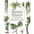 House Plants for Every Space: A Concise Guide to Selecting, Designing and Maintaining Plants in Any Indoor Space