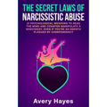 The Secret Laws of Narcissistic Abuse: 21 Psychological Weapons to Read the Mind and Counter Manipulate a Narcissist, even if You're an Empath Plagued