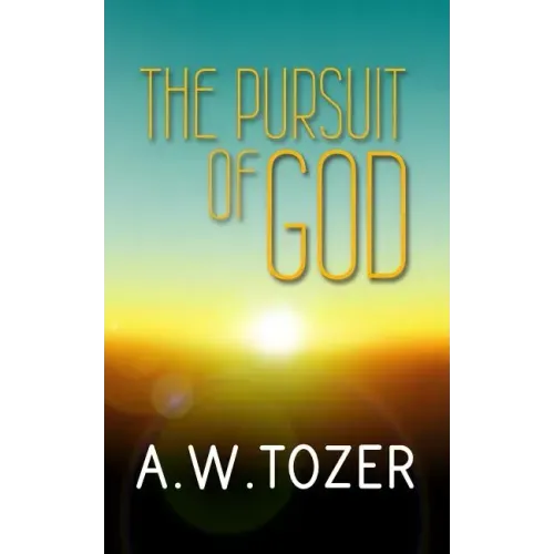 The Pursuit of God: Original and Unabridged