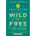 The Call of the Wild and Free: Reclaiming the Wonder in Your Child's Education, a New Way to Homeschool
