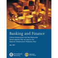 Banking and Finance: Critical Infrastructure and Key Resources Sector-Specific Plan as input to the National Infrastructure Protection Plan, May 2007