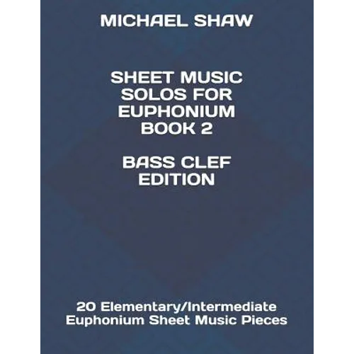 Sheet Music Solos For Euphonium Book 2 Bass Clef Edition: 20 Elementary/Intermediate Euphonium Sheet Music Pieces