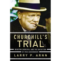 Churchill's Trial: Winston Churchill and the Salvation of Free Government