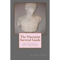 The Narcissist Survival Guide: Everything you need to know to deal with the Narcissists in your world, ...without losing your mind