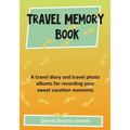 Travel Memory Book: A Travel Diary and Travel Photo Albums for Recording Your Sweet Vacation Moments