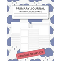 Primary Journal with Picture Space: Various Template for Drawing and Writing