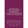 Templates For 75% Essays: Evidence, Constitutional law, Contracts: Look Inside! Written By A Lawyer Whose Bar Exam Essays Were Published By The Bar!