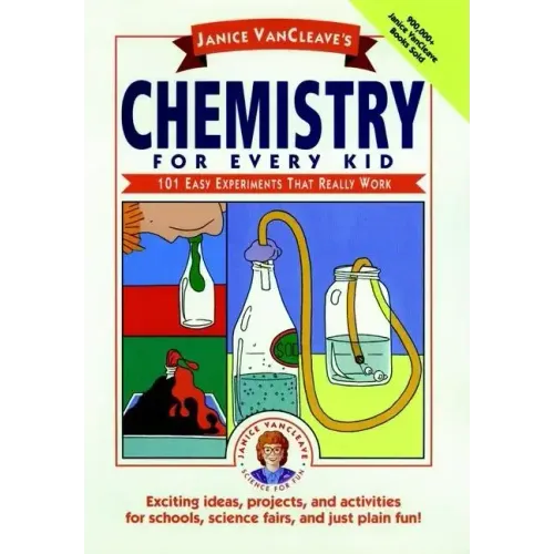 Janice Vancleave's Chemistry for Every Kid: 101 Easy Experiments That Really Work