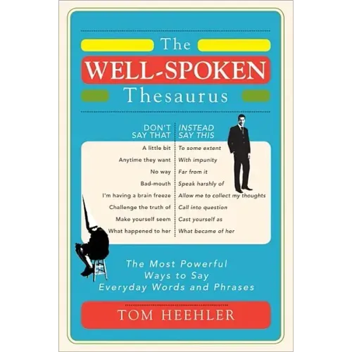 The Well-Spoken Thesaurus: The Most Powerful Ways to Say Everyday Words and Phrases