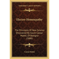 Electro-Homoepathy: The Principles Of New Science Discovered By Count Caesar Mattei, Of Bologna (1880)