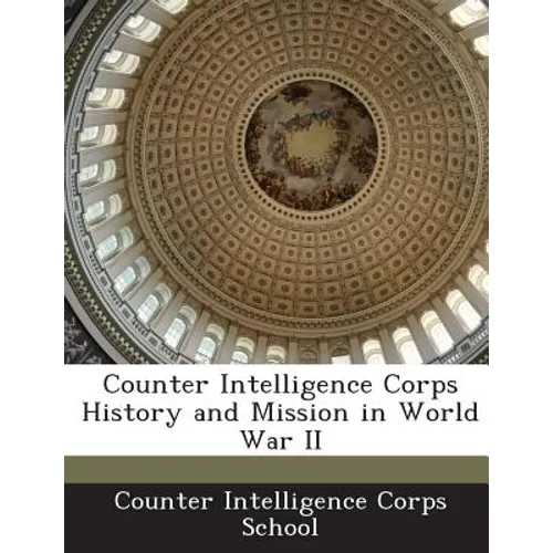 Counter Intelligence Corps History and Mission in World War II
