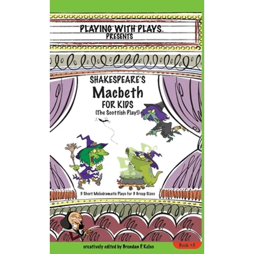 Shakespeare's Macbeth for Kids: 3 Short Melodramatic Plays for 3 Group Sizes