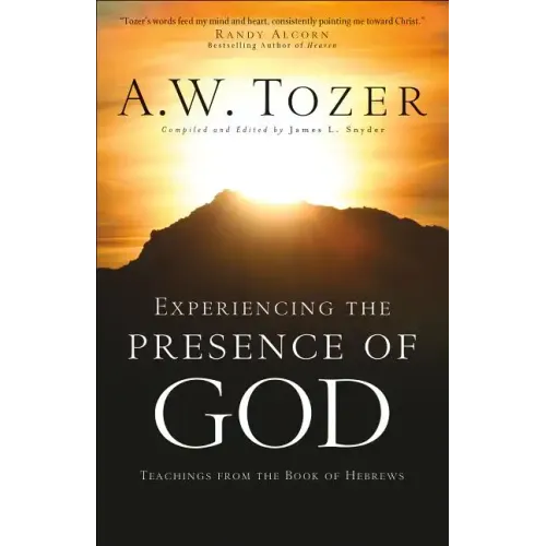 Experiencing the Presence of God: Teachings from the Book of Hebrews