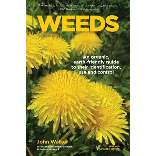 Weeds: An Organic, Earth-friendly Guide to Their Identification, Use and Control